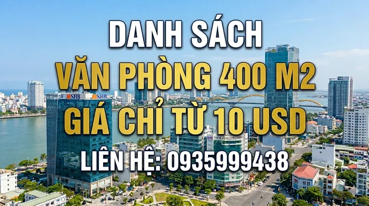 DANH SÁCH VĂN PHÒNG DIỆN TÍCH 400 M2+, GIÁ CHỈ TỪ 10 USD/M2. LH: 0935 999 438