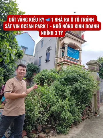 ĐẤT VÀNG KIÊU KỴ 📣 1 NHÀ RA Ô TÔ TRÁNH - SÁT VIN OCEAN PARK 1 - NGÕ NÔNG KINH DOANH - NHỈNH 3 TỶ