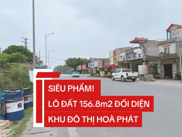 VIP
👑👑👑 SIÊU PHẨM! LÔ ĐẤT 156.8m2 ĐỐI DIỆN KHU ĐÔ THỊ HOÀ PHÁT, TRÊN ĐƯỜNG NGUYỄN THIỆN THUẬT, MỸ HÀO, HƯNG YÊN